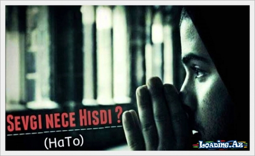 HaTo - Sevgi Nece Hisdi ? - LoaDinG.Az