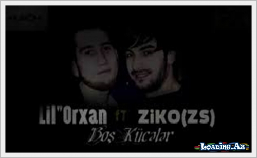 Lil' Orxan Ft ZiKO(ZS) - Bos Kuceler - LoaDinG.Az