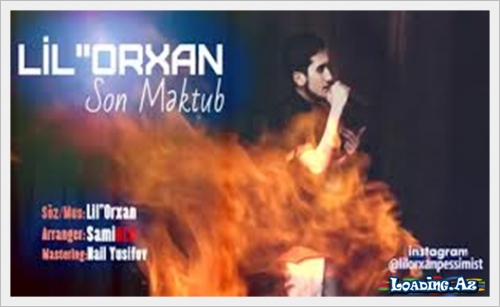 Lil Orxan-Son Mektub 2015 - LoaDinG.Az