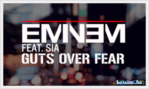 Eminem-Guts Over Fear Ft. Sia - LoaDinG.Az