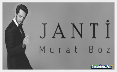 Murat Boz - Janti - LoaDinG.Az