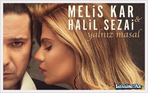 Melis Kar ft Halil Sezai - Yalnız Masal - LoaDinG.Az