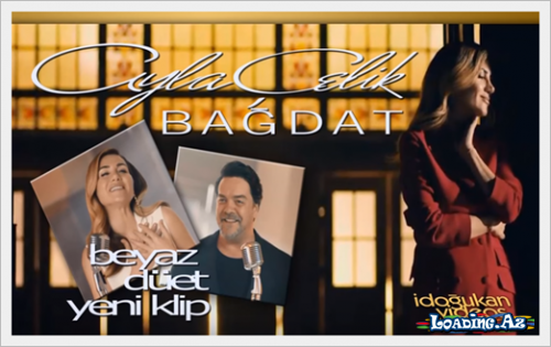 Ayla Çelik & Beyazıt Öztürk - Bağdat - Özəl klip (Exclusive) - LoaDinG.Az