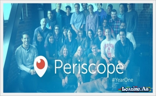 “Periscope” artıq 1 ildir fəaliyyət göstərir - LoaDinG.Az