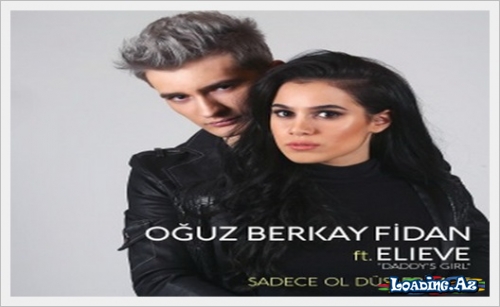 Oğuz Berkay Fidan Ft. Elieve ''Daddy's Girl'' - Sadece Ol Düşlerimde - LoaDinG.Az