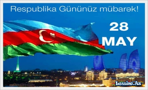 28 may Respublika Günü. - LoaDinG.Az