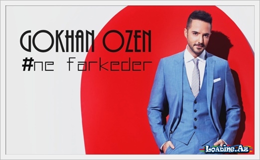 Gökhan Özen - Ne Farkeder - LoaDinG.Az