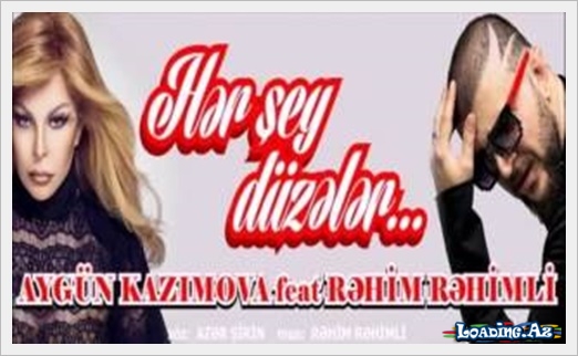 Aygün Kazımova & Rəhim Rəhimli - Hər şey düzələr