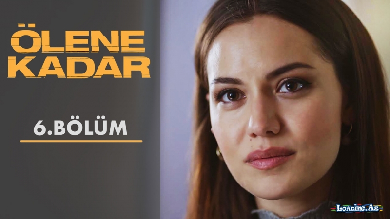 Ölene Kadar | 6. Bölüm - LoaDinG.Az