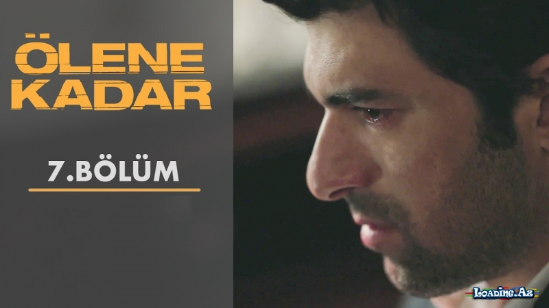 Ölene Kadar | 7. Bölüm - LoaDinG.Az