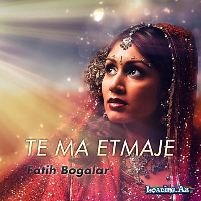 Fatih Bogalar ft. Ahmed Binali - Te Ma Etmaje - LoaDinG.Az