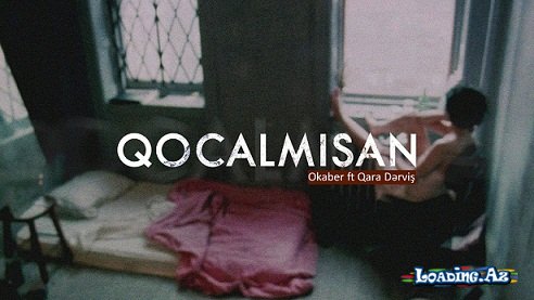 Okaber - Qocalmısan ft. Qara Dərviş - LoaDinG.Az
