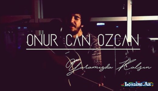 Onur Can Özcan - Yaramızda Kalsın - LoaDinG.Az