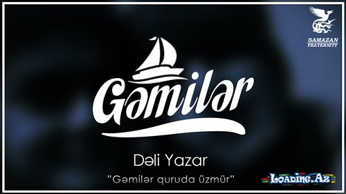 Dəli Yazar - Gəmilər - LoaDinG.Az