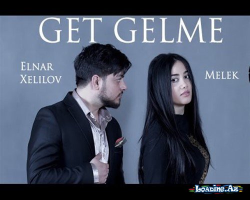 Elnar Xəlilov ft Mələk - Get Gəlmə - LoaDinG.Az