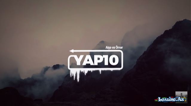 YAP10 | Aişə və Ömər (sujet) - LoaDinG.Az