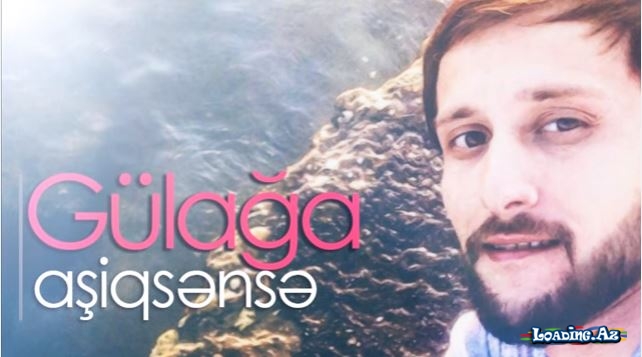 Gülağa - Aşiqsense | 2017 YENİ - LoaDinG.Az