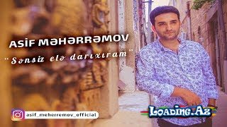 Asif Məhərrəmov - Sənsiz Elə Darıxıram (Şeir)