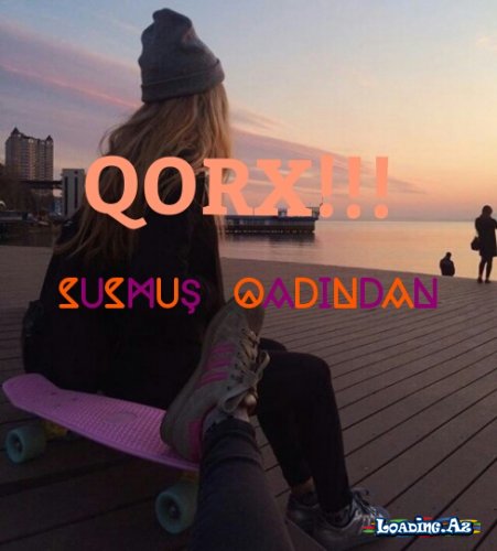 QORX!!!!→SuSmUş QaDıNdAn