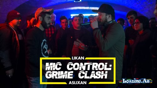 Mic Control: Grime Clash #4 (Aslıxan vs Likan) - LoaDinG.Az