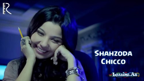Shahzoda - Chicco | Шахзода - Чикко - LoaDinG.Az