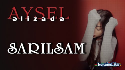 Aysel Əlizadə - Sarılsam (klip) - LoaDinG.Az