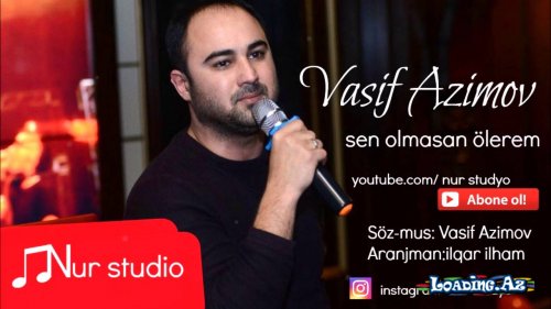 Vasif Azimov Sen olmasan olerem 2017 YENI - LoaDinG.Az