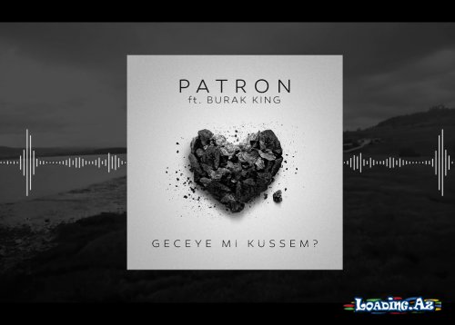 Patron feat Burak King - Geceye mi Küssem (Single) - LoaDinG.Az