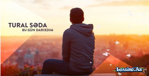 Tural Seda - Bu Gun Darixdim - LoaDinG.Az