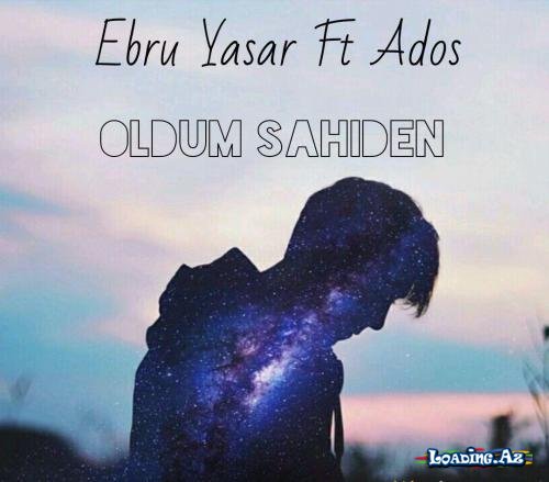 Ebru Yaşar feat. Ados - Öldüm Sahiden - LoaDinG.Az
