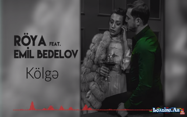 Röya feat. Emil Bədəlov - Kölgə - LoaDinG.Az