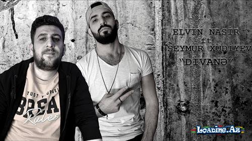 Elvin Nasir ft Seymur Xudiyev - Divanə