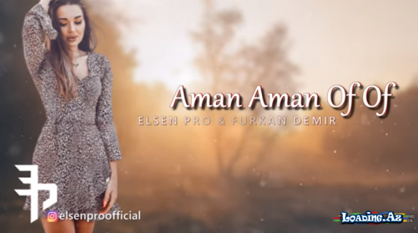 Elsen Pro & Furkan Demir - Aman Aman Of Of - LoaDinG.Az