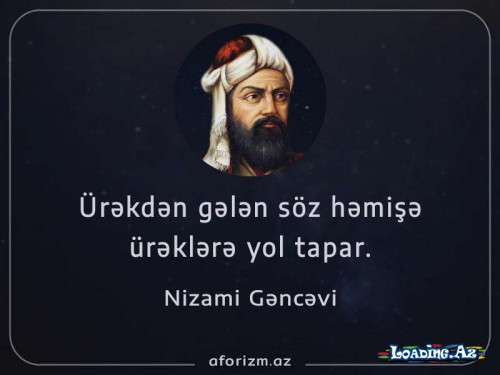 Ürəkdən gələn söz . Hər zaman ürəklərə yol tapar ...(Nizami Gəncəvi)