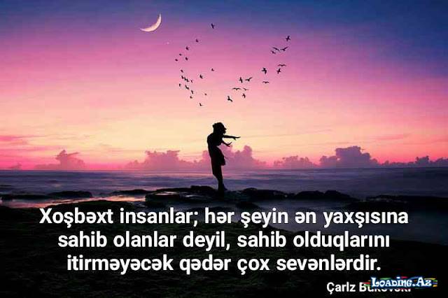Kaş həyatda hər kəs məşhur və varlı olardı və başa düşərdilər ki,bu şeylər insanı xoşbəxt etmir.