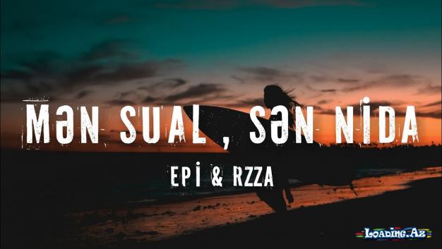 Epi & RZZA - Mən Sual , Sən Nida (Lyrics)