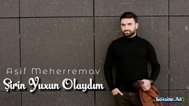 Asif Məhərrəmov - Şirin Yuxun Olaydım 2022
