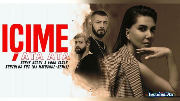 Burak Bulut & Ebru Yaşar & Kurtuluş Kuş - İçime Ata Ata ( Murat Karaytu Remix ) 2 Cevher - Yaktım Gemileri ( Emre Kaşık Remix )