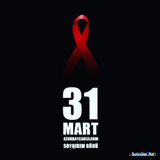 31 mart - Azərbaycanlıların Soyqırımı Günüdür