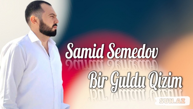Samid  Səmədov-Bir    Güldü   Qızım