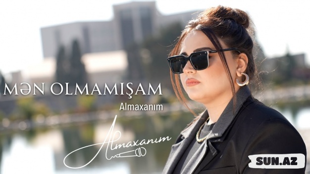 Almaxanım  Əhmədli- Mən  Olmamışam