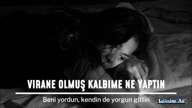 Virane olmuş kalbime ne yaptın