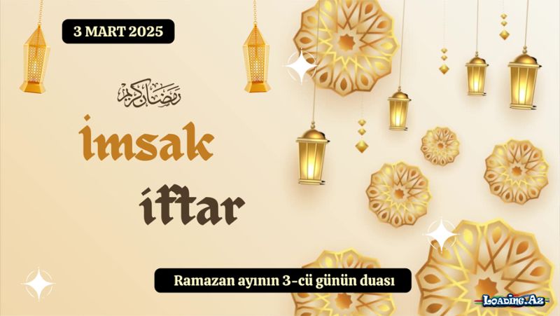 Ramazan ayının 3-cü günün duası 3 MART 2025 İmsak və iftar vaxtları - LoaDinG.Az