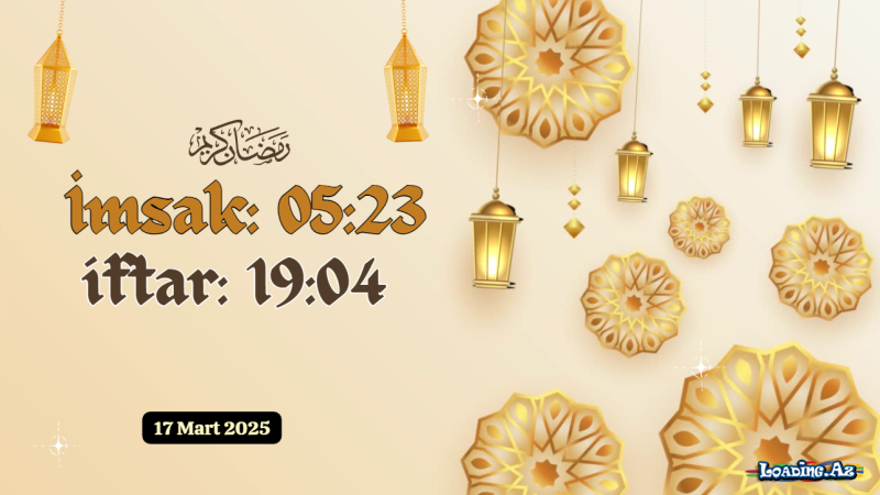 Ramazan ayının 17-ci günün duası 17 MART 2025 İmsak və iftar vaxtları - LoaDinG.Az