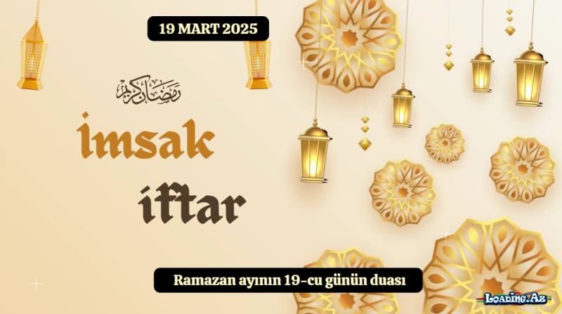 Ramazan ayının 19-cu günün duası 19 MART 2025 İmsak və iftar vaxtları - LoaDinG.Az