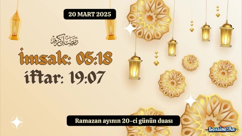 Ramazan ayının 20-ci günün duası 20 MART 2025 İmsak və iftar vaxtları - LoaDinG.Az