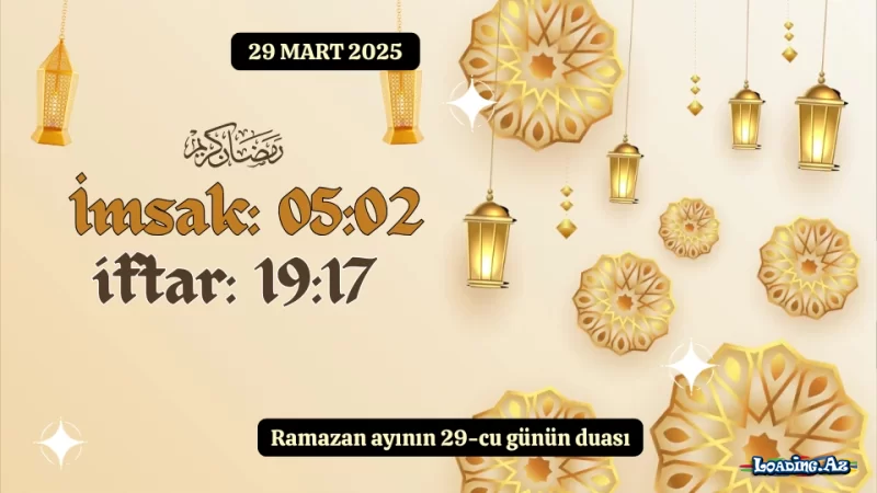 Ramazan ayının 29-cu günün duası 29 MART 2025 imsak və iftar vaxtları - LoaDinG.Az
