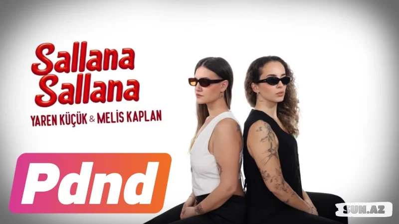 Melis  Kaplan    &      Yaren  Küçük-Sallana   Sallana  (   Murat   Boz    &    Soner    Sarıkabadayı)   2025 - LoaDinG.Az