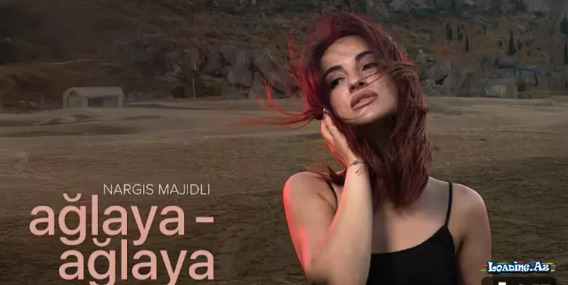 Nargis Majidli - Ağlaya - Ağlaya