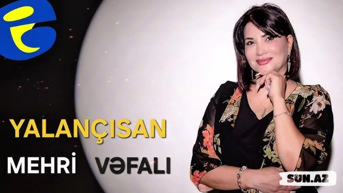 Mehri  Vəfalı-Yalançısan   2025 - LoaDinG.Az